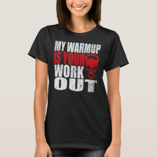 My Warmup Is Your Workout Fitness Bodybuilding Gym T-Shirt