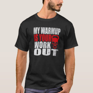 My Warmup Is Your Workout Fitness Bodybuilding Gym T-Shirt