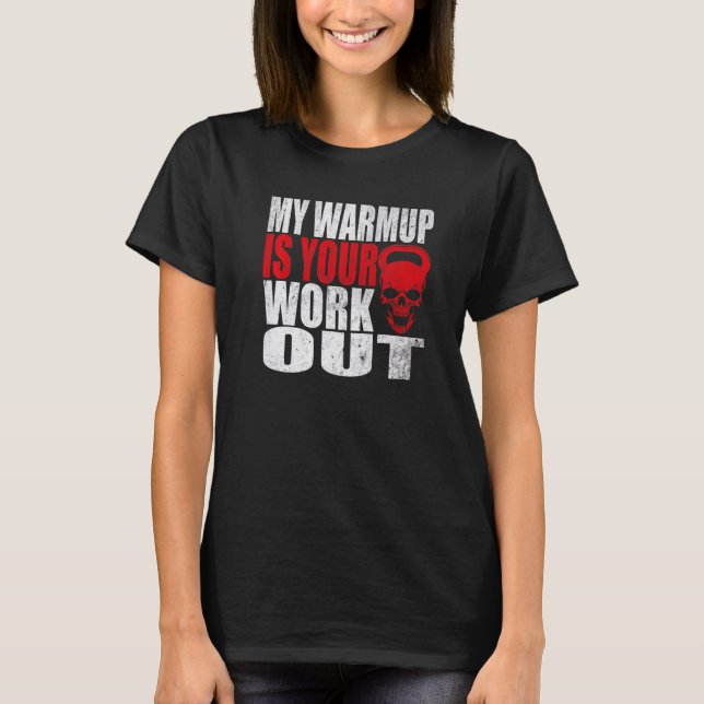 My Warmup Is Your Workout Fitness Bodybuilding Gym T-Shirt (Front)