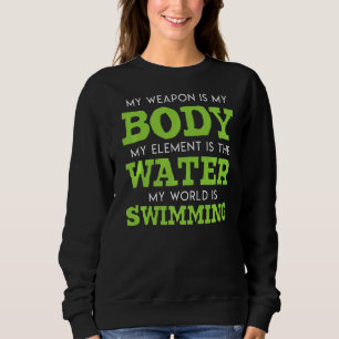 My Weapon Is My Body My Element Is The Water Swim  Sweatshirt