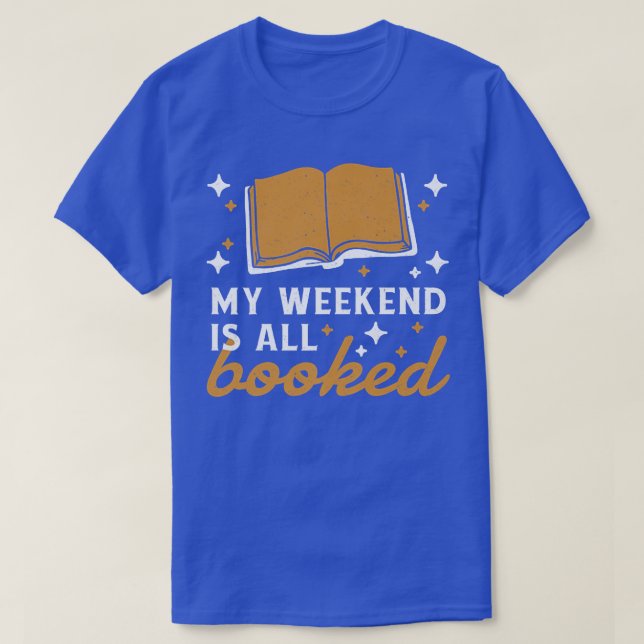 My Weekend Is All Booked Book Lover Reading  T-Shirt (Design Front)
