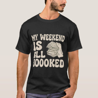 My Weekend Is All Booked – Cute Book Lover Quote T-Shirt