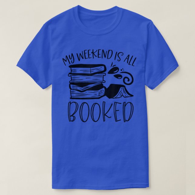 My Weekend Is All Booked Funny Book Lover Libraria T-Shirt (Design Front)