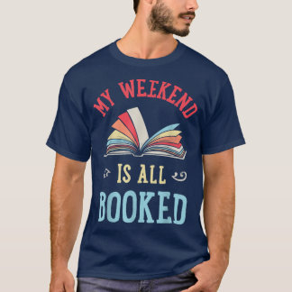 My Weekend Is All Booked Funny Book Lover Reader R T-Shirt
