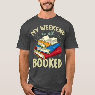My Weekend Is All Booked Funny Book Lover  T-Shirt