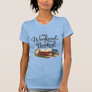 My Weekend is All Booked Funny Book  T-Shirt