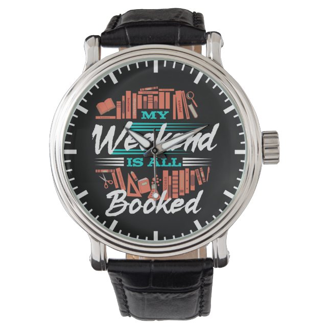 My Weekend Is All Booked - Funny Novelty Reading Watch (Front)