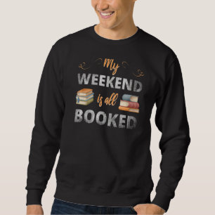My Weekend Is All Booked Sweatshirt