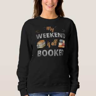 My Weekend Is All Booked Sweatshirt
