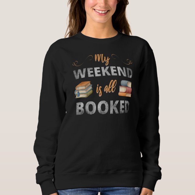 My Weekend Is All Booked Sweatshirt (Front)