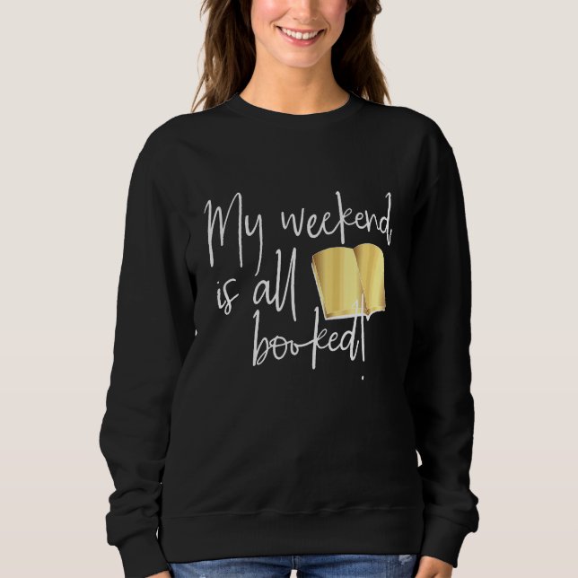 My Weekend is all Bookes Reading Sweatshirt (Front)