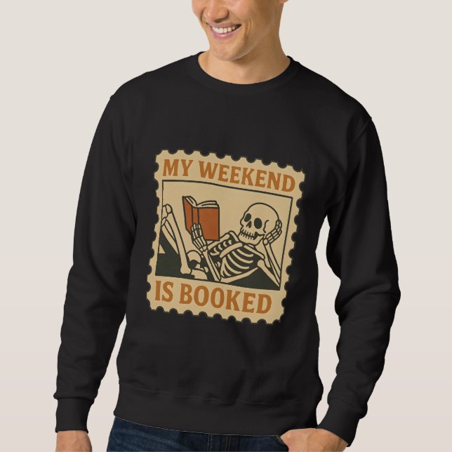 My Weekend Is Booked – Funny Skeleton Reading Shir Sweatshirt (Front)