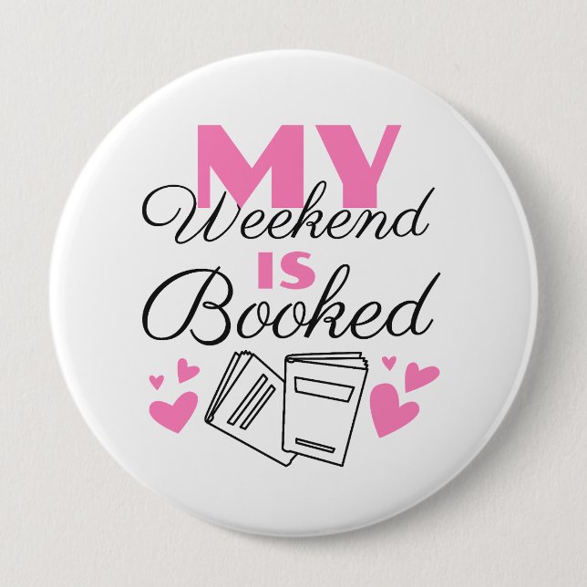 My weekend is booked text design 4 inch round button (Front)