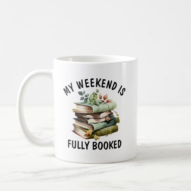My Weekend Is Fully Booked Funny Book Lover Quote  Coffee Mug (Left)