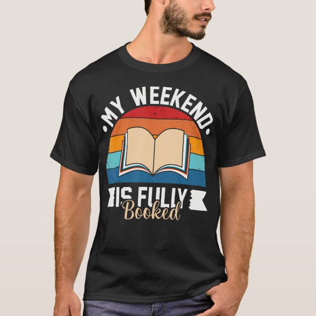 My Weekend Is Fully Booked Funny Book Lover Shirt (Front)