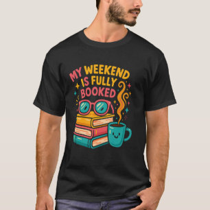 My Weekend Is Fully Booked Funny Bookworm T-Shirt