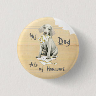 My Weimaraner Ate My Homework 1 Inch Round Button