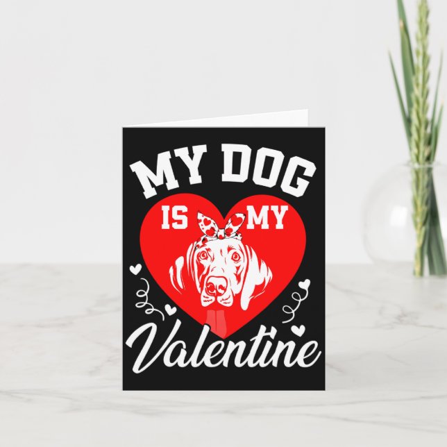 My Weimaraner Is My Valentine Dog Lover Valentines Card (Front)