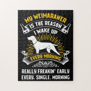 My Weimaraner Is The Reason I Wake Up Every Mornin Jigsaw Puzzle