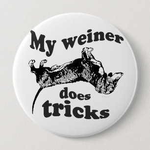 MY WEINER DOES TRICKS 4 INCH ROUND BUTTON