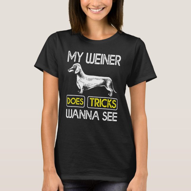 My Weiner Does Tricks Wanna See Dog T-Shirt (Front)