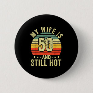 My wife 50 still hot 50th birthday funny husband 2 inch round button