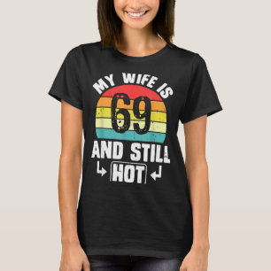 My wife 69 still hot 69th birthday funny husband T-Shirt