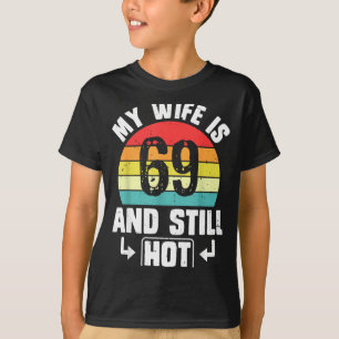 My wife 69 still hot 69th birthday funny husband T-Shirt