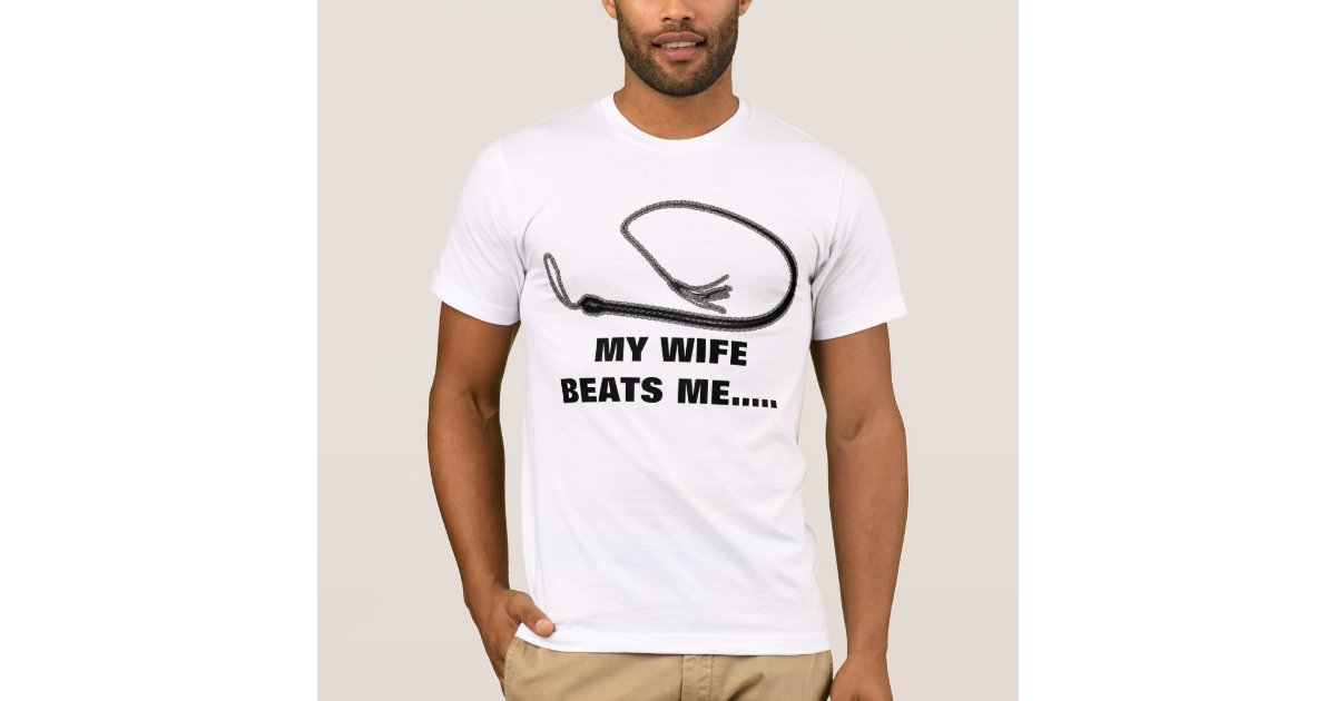 My Wife Beats Me T Shirt Zazzle 2059