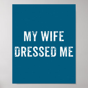 My wife dressed me vintage distressed funny husban poster