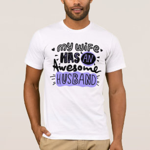 My wife has an awesome husband  T-Shirt