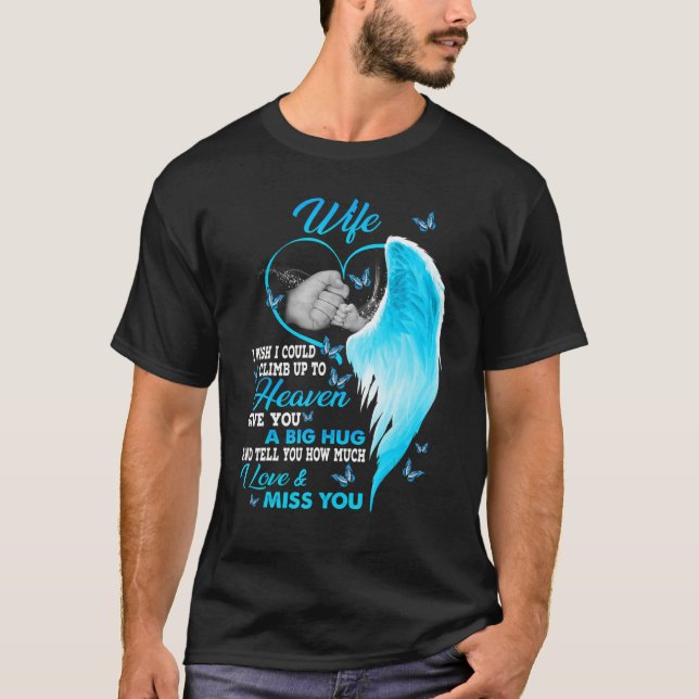 My Wife I Wish I Could Climb Up To Heaven I Love & T-Shirt (Front)