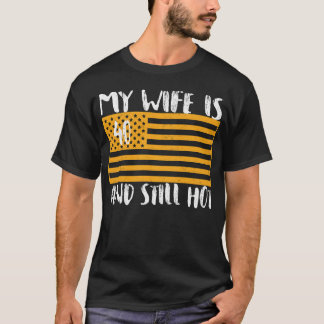 My Wife Is 40 And Still Hot 40 Years Old Birthday T-Shirt