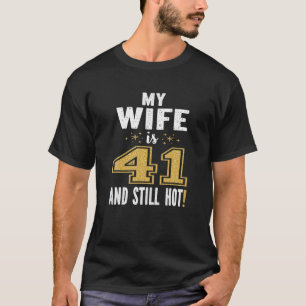 My Wife Is 41 And Still Hot 41st Birthday Gift For T-Shirt