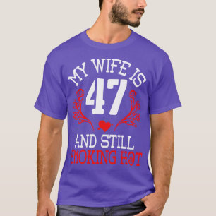 My Wife Is 47 Years Old And Still Smoking Hot Happ T-Shirt