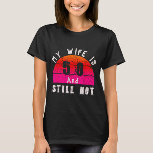 My Wife Is 50 And Hot Fun Funny 50th Birthday T-Shirt
