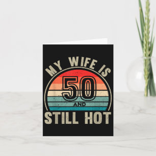 My Wife Is 50 And Still Hot 50th Birthday Husband  Card