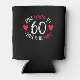 My Wife Is 60 And Still Hot Funny Art Gift Can Cooler