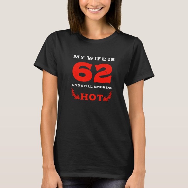My Wife Is 62 Years Old Still Smoking Hot 1960 62n T-Shirt (Front)