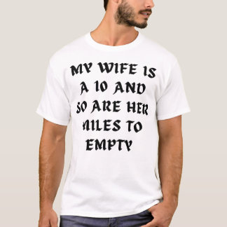 My Wife Is A 10 And So Are Her Miles To Empty T-Shirt