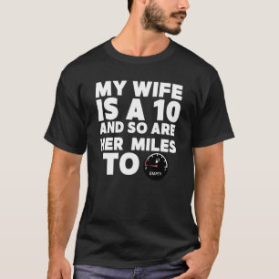 My Wife Is A 10 & So Are Her Miles To Empty Funny T-Shirt
