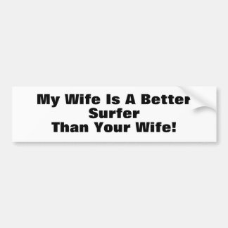 My Wife Is A Better Surfer Than Your Wife! Bumper Sticker