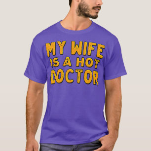 My wife is a hot doctor T-Shirt