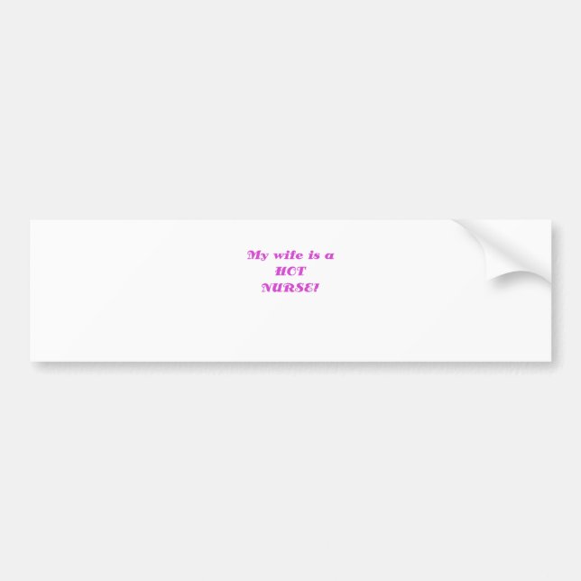 My Wife is a Hot Nurse Bumper Sticker (Front)