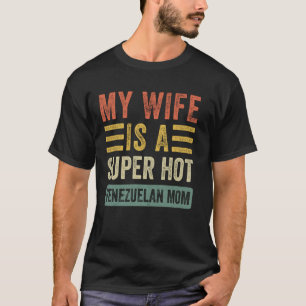 My Wife is a Super Hot Venezuelan Mom Funny Husban T-Shirt