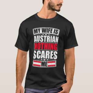 My Wife Is Austrian Nothing Scares Me Austria Flag T-Shirt
