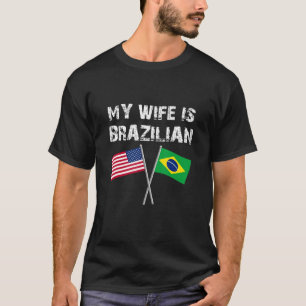 My Wife Is Brazilian Nothing Scare Me Brazil USA R T-Shirt