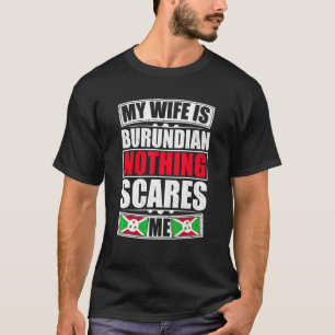 My Wife Is Burundian Nothing Scares Me Burundi Fla T-Shirt