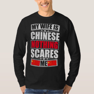 My Wife Is Chinese Nothing Scares Me China Flag T-Shirt