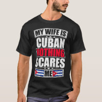 My Wife Is Cuban Nothing Scares Me